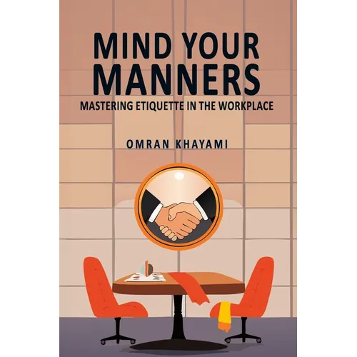 Mind Your Manners: Mastering Etiquette in the Workplace