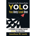 YOLO You Only Lead One: 8 Principles For Leading Yourself Before You Lead Others