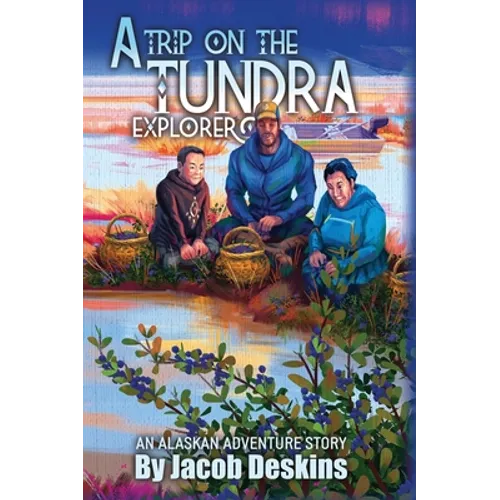 A Trip on the Tundra Explorer: An Alaskan Adventure Story