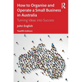How to Organise and Operate a Small Business in Australia: Turning Ideas into Success