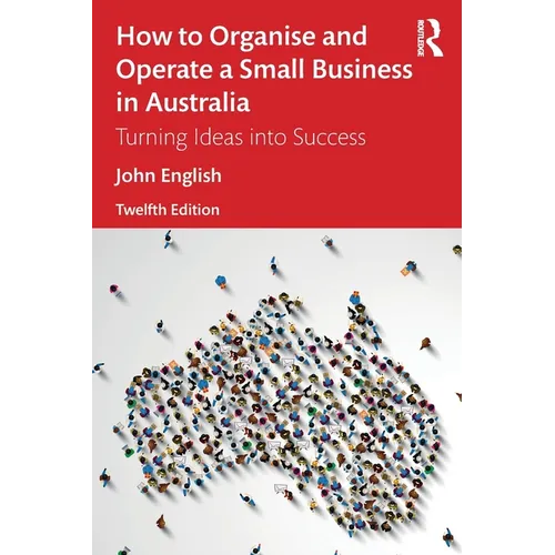 How to Organise and Operate a Small Business in Australia: Turning Ideas into Success