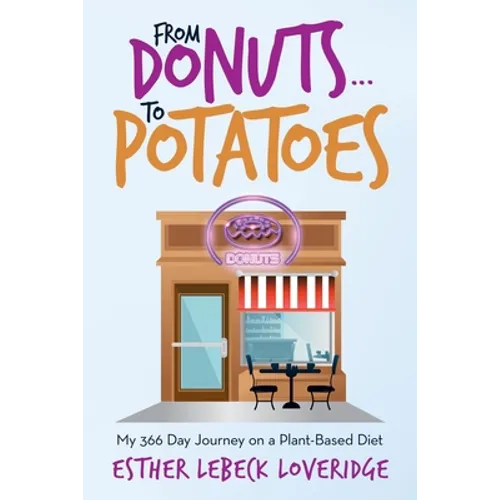 From Donuts...To Potatoes: My 366 Day Journey on a Plant-Based Diet