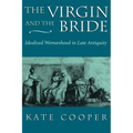The Virgin and the Bride: Idealized Womanhood in Late Antiquity