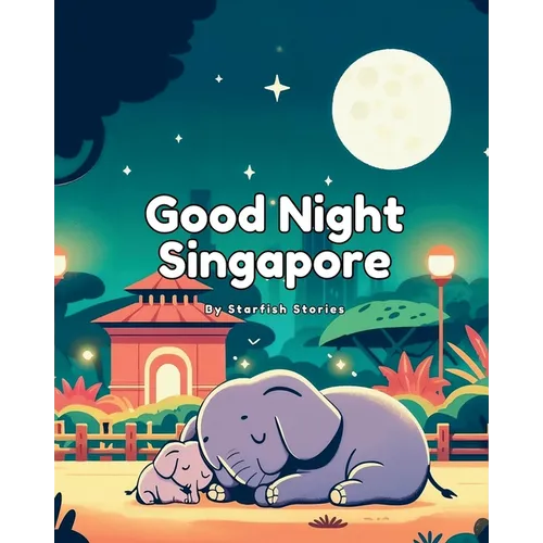 Good Night Singapore: A Bedtime Adventure Through Singapore's Iconic Landmarks