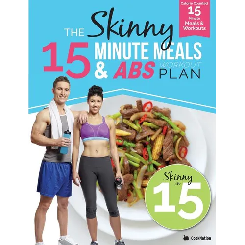 The Skinny15 Minute Meals & Abs Workout Plan: Calorie Counted 15 Minute Meals With Workouts For Great Abs