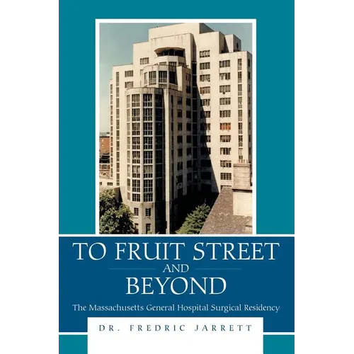 To Fruit Street and Beyond: The Massachusetts General Hospital Surgical Residency