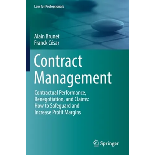 Contract Management: Contractual Performance, Renegotiation, and Claims: How to Safeguard and Increase Profit Margins