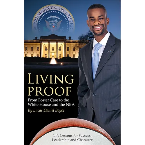 Living Proof: From Foster Care to the White House and the NBA