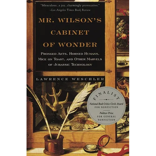 Mr. Wilson's Cabinet of Wonder: Pronged Ants, Horned Humans, Mice on Toast, and Other Marvels of Jurassic Technology