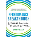 Performance Breakthrough: A Radical Approach to Success at Work