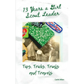 13 Years a Girl Scout Leader: Tips, Tricks, Trials & Travels