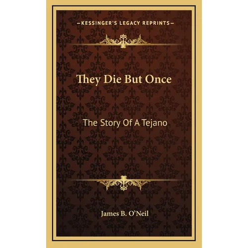 They Die But Once: The Story Of A Tejano