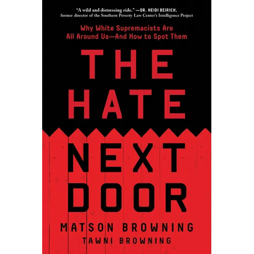 The Hate Next Door: Why White Supremacists Are All Around Us--And How to Spot Them