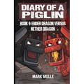 Diary of a Piglin Book 9: Ender Dragon Versus Nether Dragon