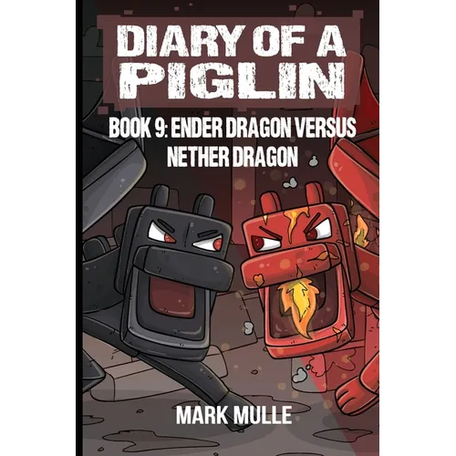 Diary of a Piglin Book 9: Ender Dragon Versus Nether Dragon