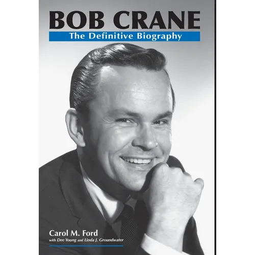 Bob Crane: The Definitive Biography