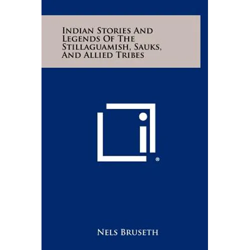 Indian Stories And Legends Of The Stillaguamish, Sauks, And Allied Tribes