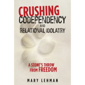 Crushing Codependency and Relational Idolatry: A Stone's Throw from Freedom