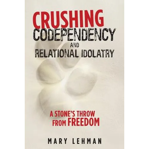 Crushing Codependency and Relational Idolatry: A Stone's Throw from Freedom