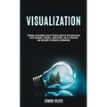 Visualization: Personal Development Reality Secrets Unveiled With Meditation, Lucid Dreaming, Hypnosis, Manifesting, Law of Attraction and Influence o