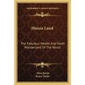 Hunza Land: The Fabulous Health And Youth Wonderland Of The World