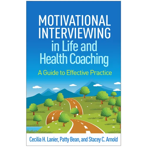 Motivational Interviewing in Life and Health Coaching: A Guide to Effective Practice