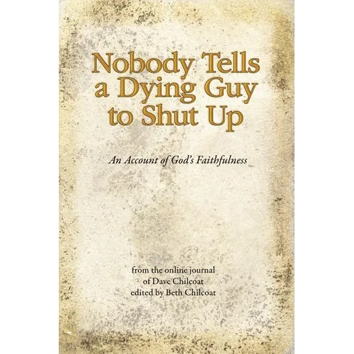 Nobody Tells a Dying Guy to Shut Up: An Account of God's Faithfulness