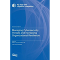 Managing Cybersecurity Threats and Increasing Organizational Resilience