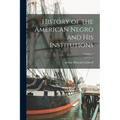 History of the American Negro and his Institutions; Volume 4