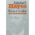 Rutherford B. Hayes: Warrior and President