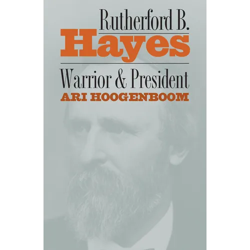 Rutherford B. Hayes: Warrior and President