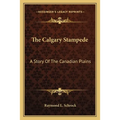 The Calgary Stampede: A Story Of The Canadian Plains