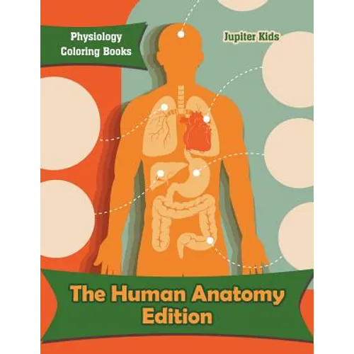 The Human Anatomy Edition: Physiology Coloring Books