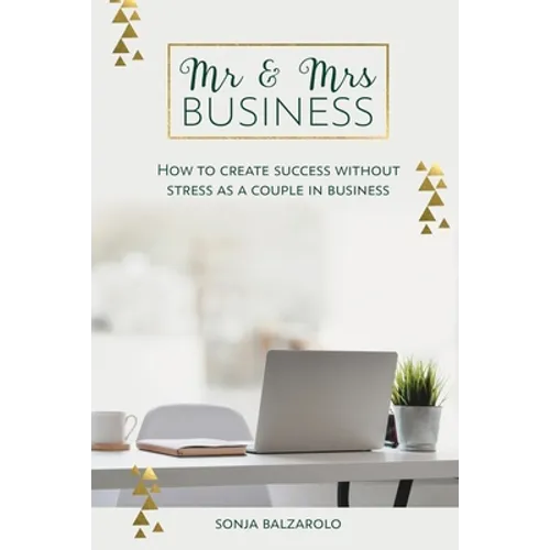 Mr & Mrs Business: How to Create Success Without Stress As a Couple in Business