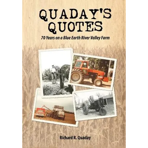 Quaday's Quotes; 70 Years on a Blue Earth River Valley Farm