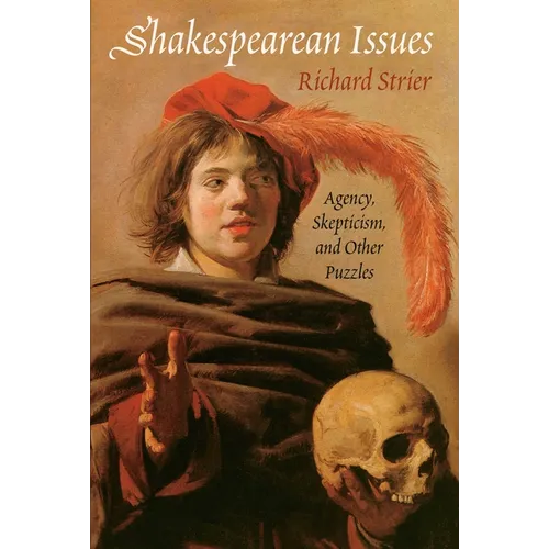 Shakespearean Issues: Agency, Skepticism, and Other Puzzles