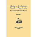 Colonial and Revolutionary Families of Pennsylvania: Genealogical and Personal Memoirs. in Three Volumes. Volume I