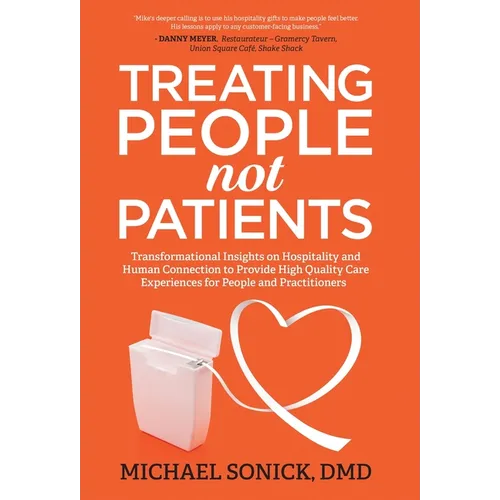 Treating People Not Patients: Transformational Insights on Hospitality and Human Connection to Provide High Quality Care Experiences for People and Pr - Hardcover