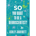 So You Want to Be a Neuroscientist?