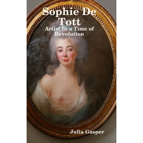 Sophie De Tott: Artist In a Time of Revolution