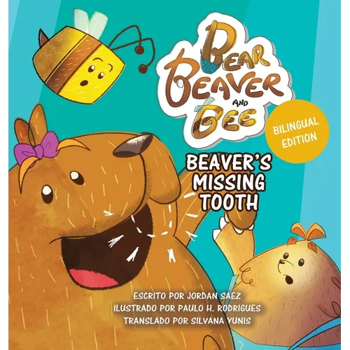 Bear, Beaver, and Bee: Beaver's Missing Tooth: Beaver's Missing Tooth (Spanish Edition): Beaver's Missing Tooth