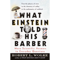 What Einstein Told His Barber: More Scientific Answers to Everyday Questions