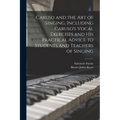 Caruso and the art of Singing, Including Caruso's Vocal Exercises and his Practical Advice to Students and Teachers of Singing