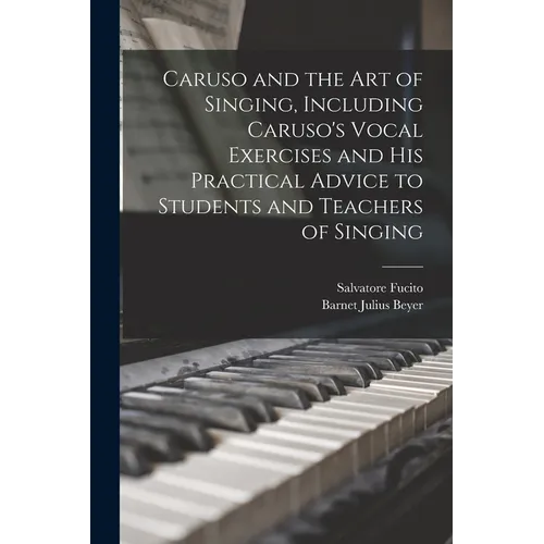 Caruso and the art of Singing, Including Caruso's Vocal Exercises and his Practical Advice to Students and Teachers of Singing