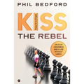 KISS the Rebel: Unleash a business and a life without limits