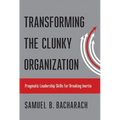 Transforming the Clunky Organization: Pragmatic Leadership Skills for Breaking Inertia