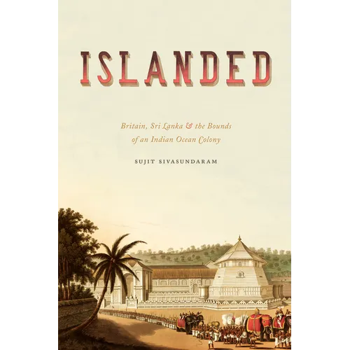 Islanded: Britain, Sri Lanka, and the Bounds of an Indian Ocean Colony