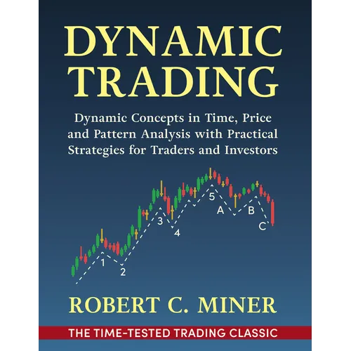 Dynamic Trading: Dynamic Concepts in Time, Price & Pattern Analysis With Practical Strategies for Traders & Investors