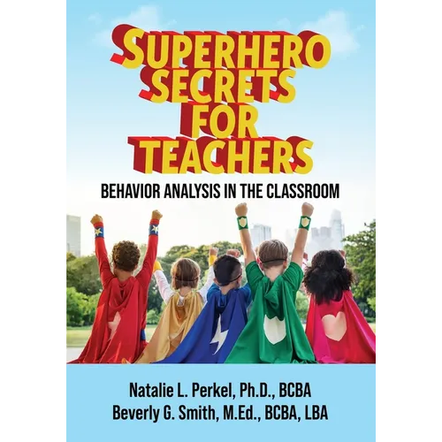 Superhero Secrets for Teachers: Behavior Analysis in the Classroom