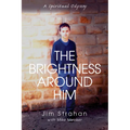 The Brightness Around Him: A Spiritual Odyssey